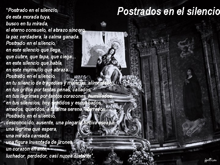 “Postrado en el silencio, de esta morada tuya, busco en tu mirada, el eterno “Postrado en el silencio, de esta morada tuya, busco en tu mirada, el eterno
