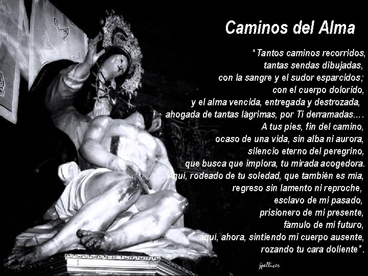Caminos del Alma “Tantos caminos recorridos, tantas sendas dibujadas, con la sangre y el Caminos del Alma “Tantos caminos recorridos, tantas sendas dibujadas, con la sangre y el