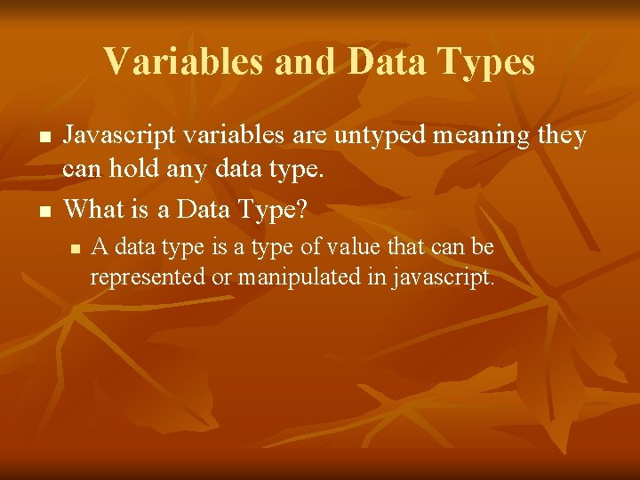 Variables and Data Types n n Javascript variables are untyped meaning they can hold