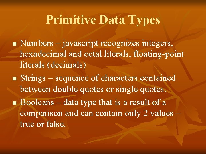Primitive Data Types n n n Numbers – javascript recognizes integers, hexadecimal and octal