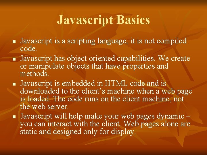Javascript Basics n n Javascript is a scripting language, it is not compiled code.