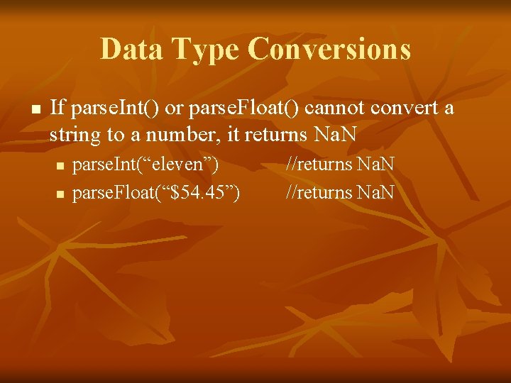 Data Type Conversions n If parse. Int() or parse. Float() cannot convert a string