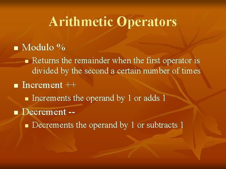Arithmetic Operators n Modulo % n n Increment ++ n n Returns the remainder