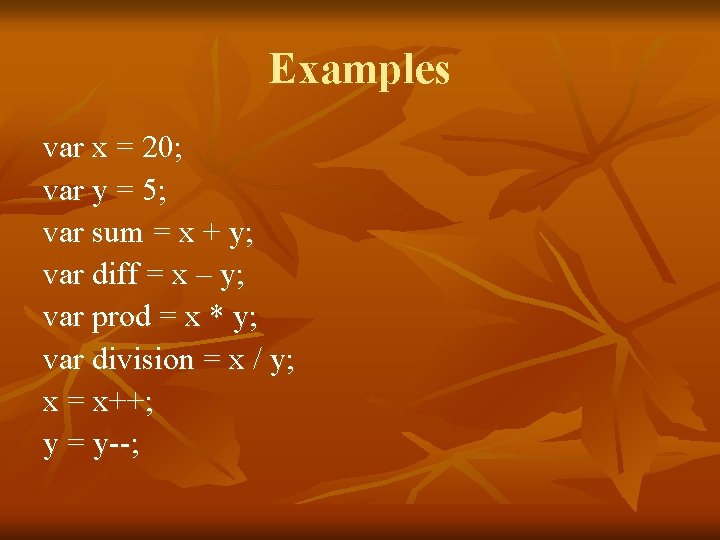 Examples var x = 20; var y = 5; var sum = x +