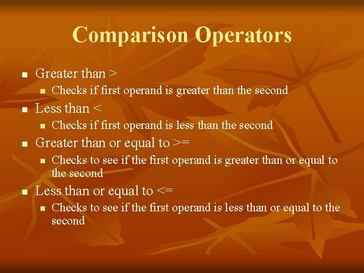 Comparison Operators n Greater than > n n Less than < n n Checks
