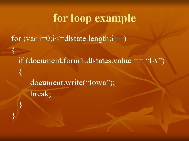 for loop example for (var i=0; i<=dlstate. length; i++) { if (document. form 1.