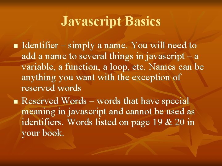 Javascript Basics n n Identifier – simply a name. You will need to add