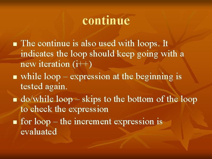 continue n n The continue is also used with loops. It indicates the loop