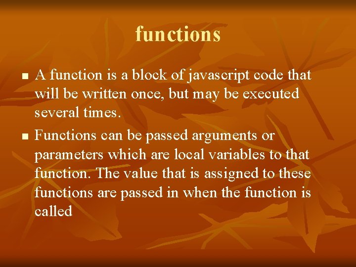 functions n n A function is a block of javascript code that will be
