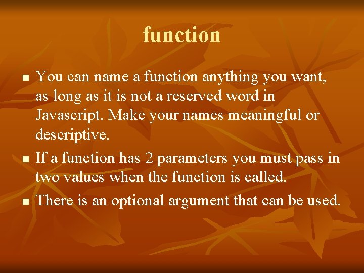 function n You can name a function anything you want, as long as it