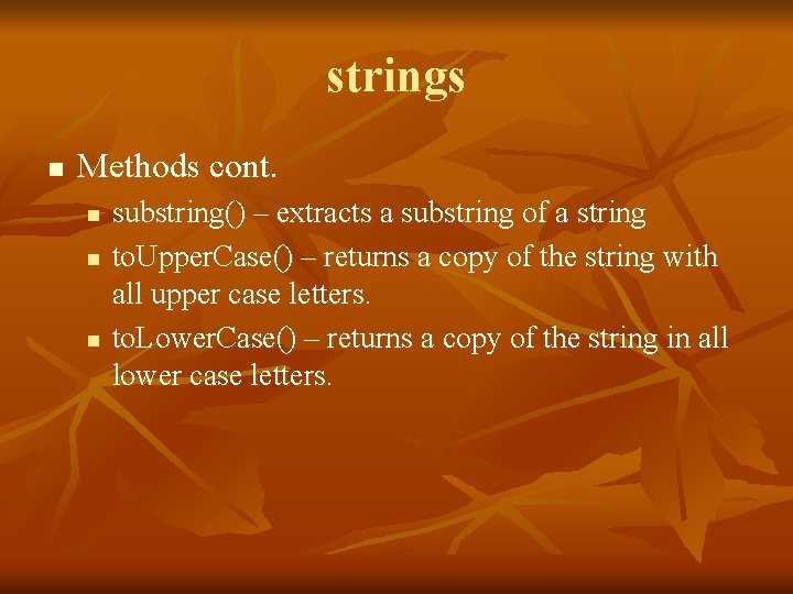 strings n Methods cont. n n n substring() – extracts a substring of a