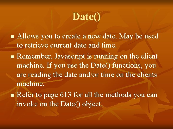 Date() n n n Allows you to create a new date. May be used