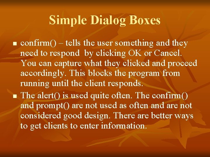 Simple Dialog Boxes n n confirm() – tells the user something and they need