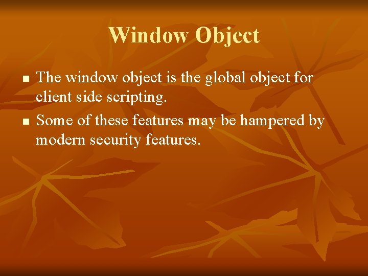 Window Object n n The window object is the global object for client side