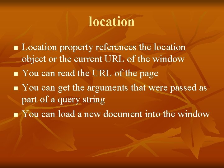 location n n Location property references the location object or the current URL of