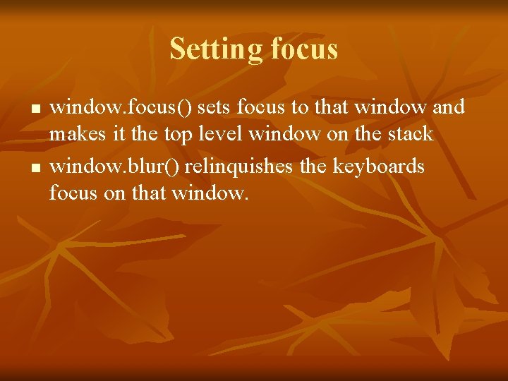 Setting focus n n window. focus() sets focus to that window and makes it