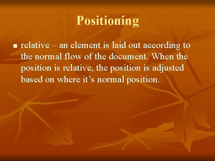 Positioning n relative – an element is laid out according to the normal flow