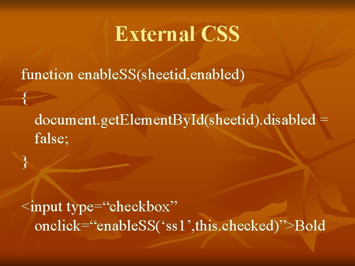 External CSS function enable. SS(sheetid, enabled) { document. get. Element. By. Id(sheetid). disabled =