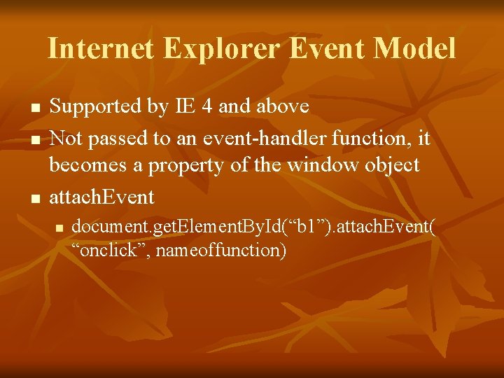 Internet Explorer Event Model n n n Supported by IE 4 and above Not