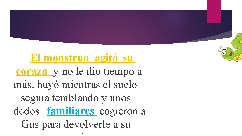 El monstruo agitó su coraza y no le dio tiempo a más, huyó mientras