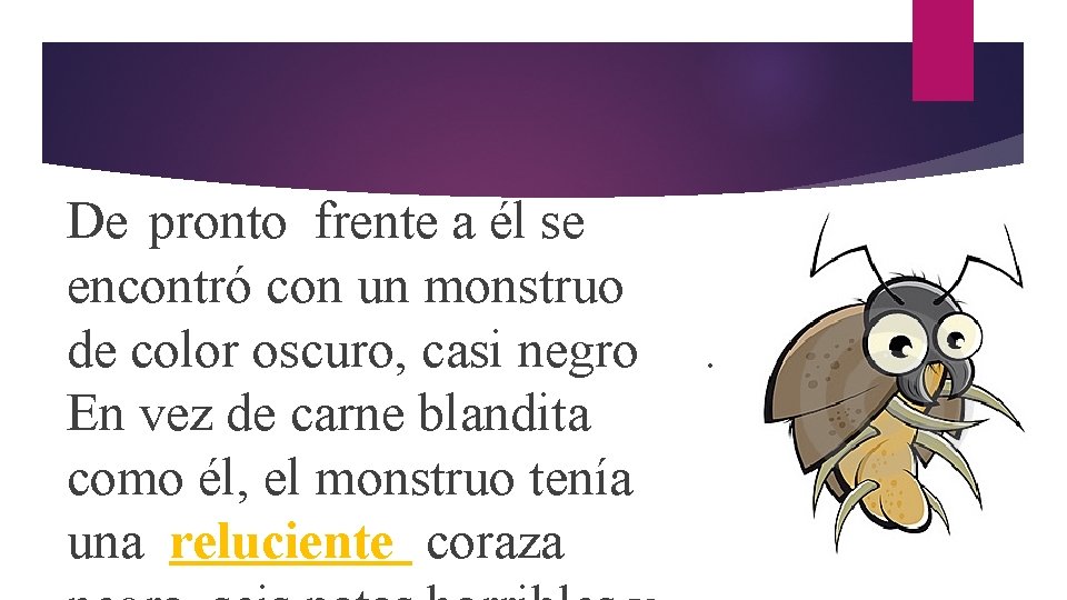 De pronto frente a él se encontró con un monstruo de color oscuro, casi