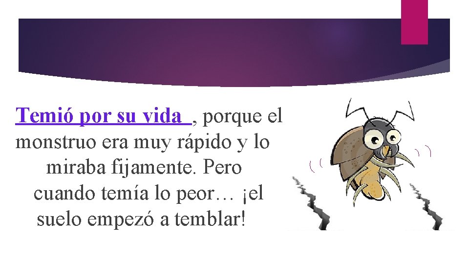 Temió por su vida , porque el monstruo era muy rápido y lo miraba