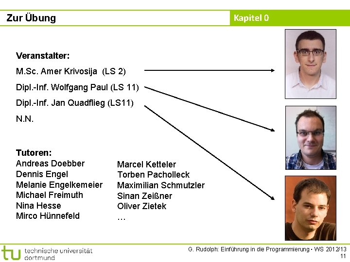 Kapitel 0 Zur Übung Veranstalter: M. Sc. Amer Krivosija (LS 2) Dipl. -Inf. Wolfgang