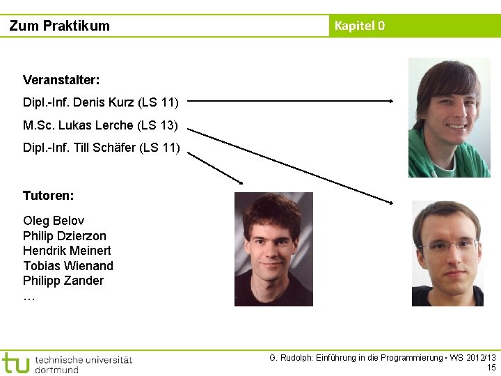 Zum Praktikum Kapitel 0 Veranstalter: Dipl. -Inf. Denis Kurz (LS 11) M. Sc. Lukas