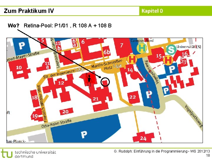 Zum Praktikum IV Kapitel 0 Wo? Retina-Pool: P 1/01 , R 108 A +