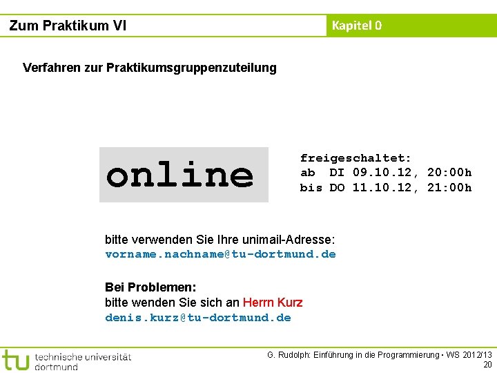 Kapitel 0 Zum Praktikum VI Verfahren zur Praktikumsgruppenzuteilung online freigeschaltet: ab DI 09. 10.