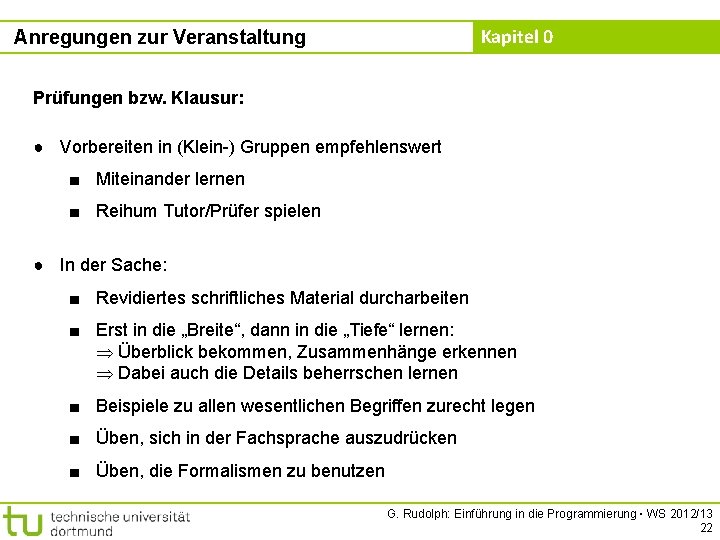 Kapitel 0 Anregungen zur Veranstaltung Prüfungen bzw. Klausur: ● Vorbereiten in (Klein-) Gruppen empfehlenswert