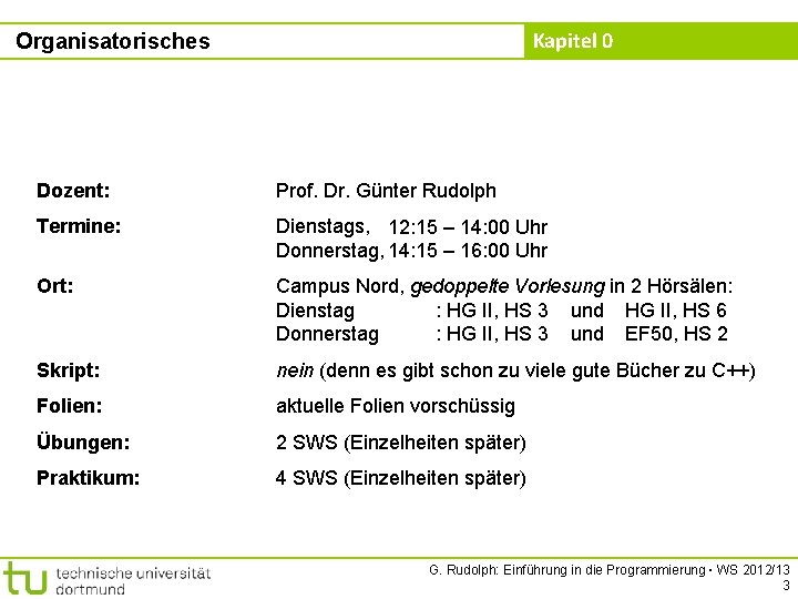 Kapitel 0 Organisatorisches Dozent: Prof. Dr. Günter Rudolph Termine: Dienstags, 12: 15 – 14: