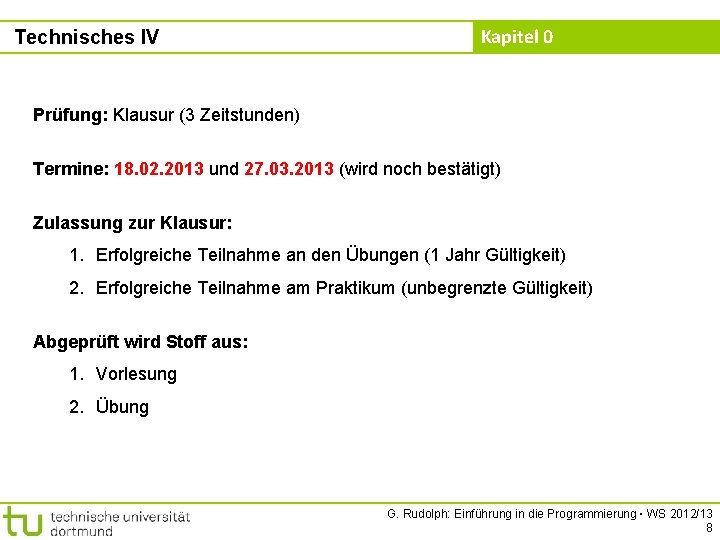 Technisches IV Kapitel 0 Prüfung: Klausur (3 Zeitstunden) Termine: 18. 02. 2013 und 27.