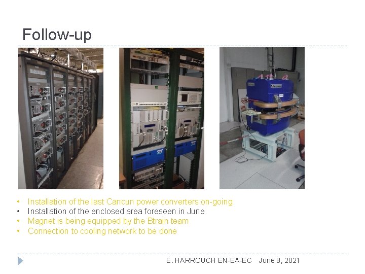 Follow-up • • Installation of the last Cancun power converters on-going Installation of the