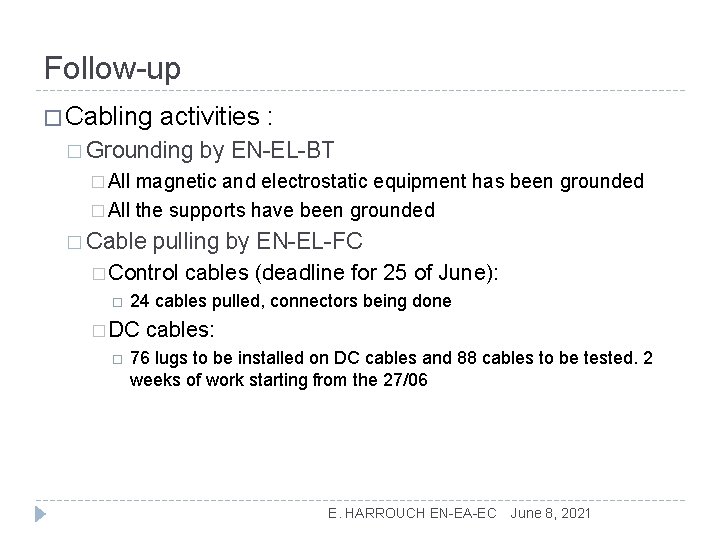 Follow-up � Cabling activities : � Grounding by EN-EL-BT � All magnetic and electrostatic