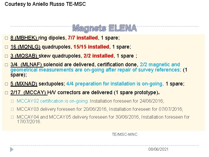 Courtesy to Aniello Russo TE-MSC Magnets ELENA � 8 (MBHEK) ring dipoles, 7/7 installed,