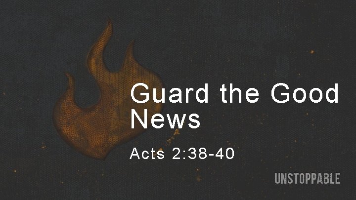 Guard the Good News Acts 2: 38 -40 