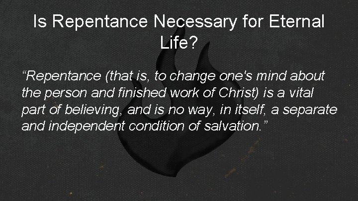 Is Repentance Necessary for Eternal Life? “Repentance (that is, to change one's mind about