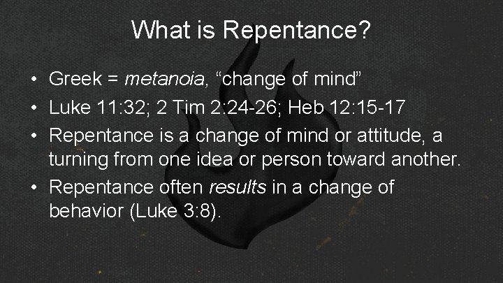 What is Repentance? • Greek = metanoia, “change of mind” • Luke 11: 32;