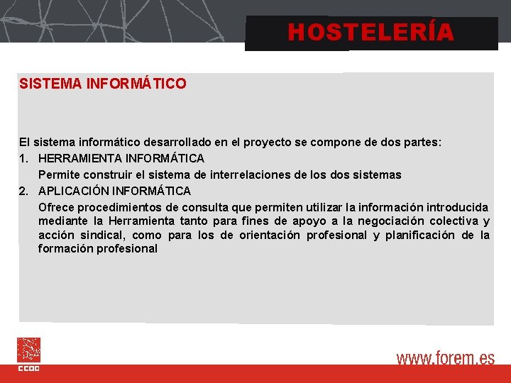 HOSTELERÍA SISTEMA INFORMÁTICO El sistema informático desarrollado en el proyecto se compone de dos