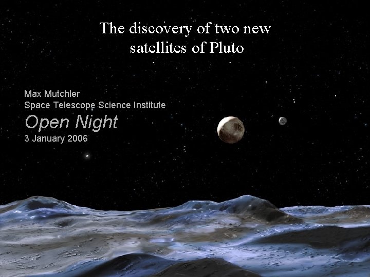 The discovery of two new satellites of Pluto Max Mutchler Space Telescope Science Institute