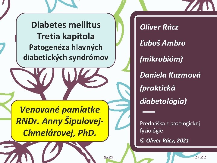 Diabetes mellitus Tretia kapitola Oliver Rácz Patogenéza hlavných diabetických syndrómov Ľuboš Ambro (mikrobióm) Daniela