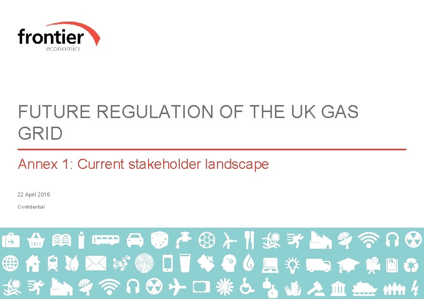 FUTURE REGULATION OF THE UK GAS GRID Annex 1: Current stakeholder landscape 22 April