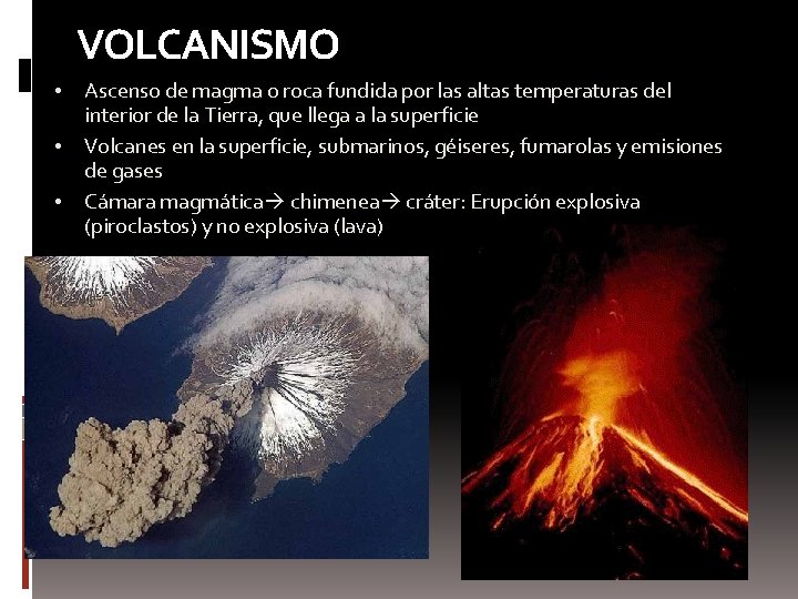 VOLCANISMO • • • Ascenso de magma o roca fundida por las altas temperaturas