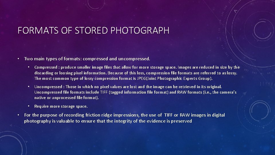 FORMATS OF STORED PHOTOGRAPH • Two main types of formats: compressed and uncompressed. •