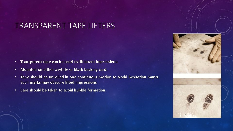 TRANSPARENT TAPE LIFTERS • Transparent tape can be used to lift latent impressions. •