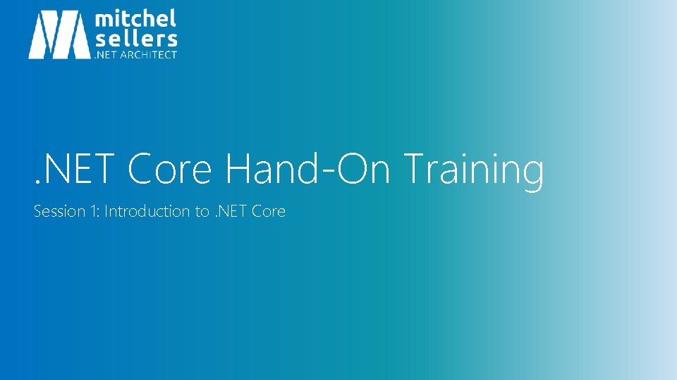 . NET Core Hand-On Training Session 1: Introduction to. NET Core 