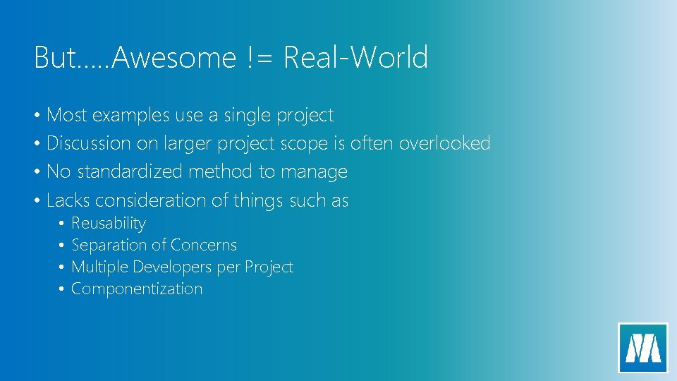 But…. . Awesome != Real-World • Most examples use a single project • Discussion