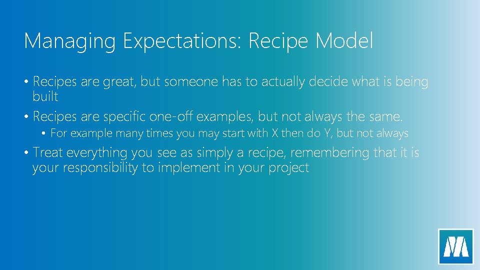 Managing Expectations: Recipe Model • Recipes are great, but someone has to actually decide