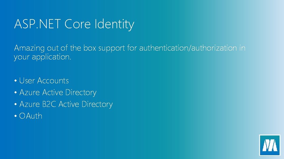 ASP. NET Core Identity Amazing out of the box support for authentication/authorization in your